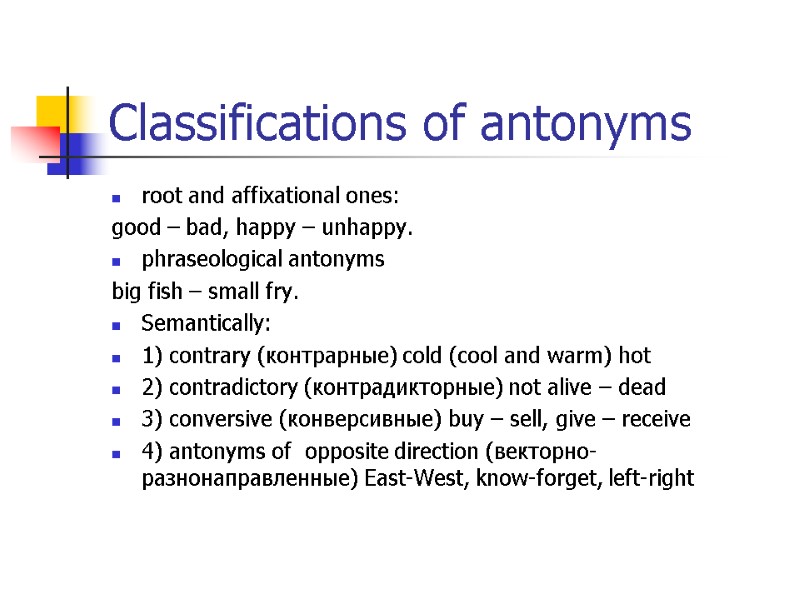 Classifications of antonyms  root and affixational ones:  good – bad, happy –